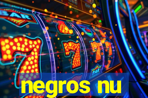 negros nu